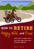 How to Retire Happy, Wild, and Free: Retirement Wisdom That You Won't Get from Your Financial Advisor --  by Ernie Zelinski.