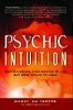 Psychic Intuition: Everything You Ever Wanted to Ask but Were Afraid to Know  by Nancy du Tertre.