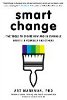 Smart Change: Five Tools to Create New and Sustainable Habits in Yourself and Others by Art Markman PhD.