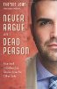 Never Argue with a Dead Person: True and Unbelievable Stories from the Other Side by Thomas John.