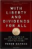 With Liberty and Dividends for All: How to Save Our Middle Class When Jobs Don't Pay Enough by Peter Barnes.