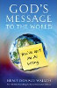 God's Message to the World: You've Got Me All Wrong by Neale Donald Walsch.