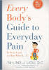 Every Body's Guide to Everyday Pain by Ya-Ling J. Liou, D.C.