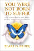 You Were Not Born to Suffer: Love Yourself Back to Inner Peace, Health, Happiness & Fulfillment by Blake D. Bauer.