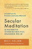 Secular Meditation: 32 Practices for Cultivating Inner Peace, Compassion, and Joy by Rick Heller.
