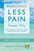 Less Pain, Fewer Pills: Avoid the Dangers of Prescription Opioids and Gain Control over Chronic Pain by Beth Darnall.