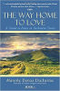 The Way Home to Love: A Guide to Peace in Turbulent Times by Maresha Donna Ducharme.