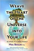 Weave the Heart of the Universe into Your Life: Aligning with Cosmic Energy by Meg Beeler