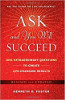 Ask and You Will Succeed: 1001 Extraordinary Questions to Create Life-Changing Results by Kenneth D. Foster.