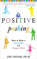 book cover: POSITIVE pushing: How to Raise a Successful and Happy Child by Jim Taylor, Ph.D.