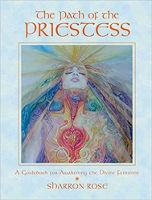 The Path of the Priestess: A Guidebook for Awakening the Divine Feminine by Sharron Rose.