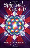 book cover of Spiritual Growth: Being Your Higher Self by Sanaya Roman.