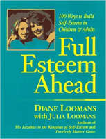 book cover: Full Esteem Ahead: 100 Ways to Build Self-Esteem in Children and Adults by Diane Loomans & Julia Loomans.