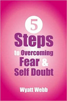 book cover: Five Steps to Overcoming Fear and Self Doubt by Wyatt Webb.