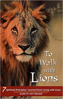 To Walk with Lions: 7 Spiritual Principles I Learned from Living with Lions  by Gareth Patterson.