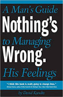 book dover: Nothing's Wrong: A Man's Guide to Managing His Feelings by David Kundtz.