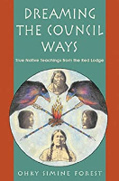 Dreaming The Council Ways: True Native Teachings from the Red Lodge by Ohki Siminé Forest.