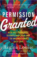 book cover: Permission Granted: Kick-Ass Strategies to Bootstrap Your Way to Unconditional Self-Love by Regina Louise