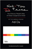 book cover: Not-Two Is Peace: The Ordinary People’s Way of Global Cooperative Order (expanded 4th edition) by Adi Da Samraj.