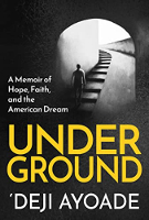 book cover of UNDERGROUND: A Memoir of Hope, Faith, and the American Dream by 'Deji Ayoade.