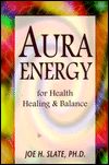 Aura Energy For Health, Healing & Balance by Joe H. Slate.