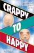 Crappy to Happy by Randy Peyser.