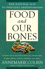 Food and Our Bones: The Natural Way to Prevent Osteoporosis by Annemarie Colbin.