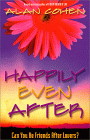 Happily Even After: Can You Be Friends After Lovers  by Alan Cohen.