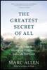 This articles was excerpted from the book: The Greatest Secret of All by Marc Allen