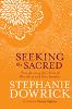 This article is excerpted from the book: Seeking the Sacred by Stephanie Dowrick.