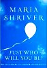 Just Who Will You Be?: Big Question. Little Book. Answer Within by Maria Shriver.