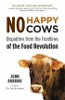 No Happy Cows: Dispatches from the Frontlines of the Food Revolution by John Robbins.