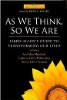 As We Think, So We Are: James Allen's Guide to Transforming Our Lives 