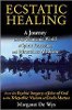 Ecstatic Healing: A Journey into the Shamanic World of Spirit Possession and Miraculous Medicine by Margaret De Wys.