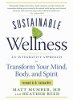 Sustainable Wellness: An Integrative Approach to Transform Your Mind, Body, and Spirit by Matt Mumber, MD and Heather Reed.