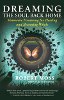Dreaming the Soul Back Home: Shamanic Dreaming for Healing and Becoming Whole by Robert Moss. 