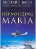 मारिया Hypnotizing: रिचर्ड बाख द्वारा एक कहानी है.