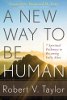 Een nieuwe manier om mens te zijn: 7 Spirituele wegen om volledig levend te worden door Robert Taylor.