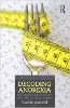 Decoding Anorexia: How Breakthroughs in Science Offer Hope for Eating Disorders by Carrie Arnold.