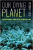 Our Dying Planet: An Ecologist's View of the Crisis We Face by Peter Sale.