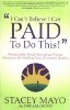 I Can't Believe I Get Paid To Do This!: Remarkable People Reveal 26 Proven Strategies for Making Your Dreams A Reality by Stacey Mayo.