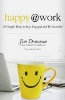 happy @ work: 60 Simple Ways to Stay Engaged and Be Successful by Jim Donovan. 