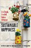 Sustainable Happiness: Live Simply, Live Well, Make a Difference edited by Sarah van Gelder and the staff of YES! Magazine.