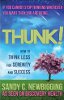 Thunk!: How to Think Less for Serenity and Success by Sandy C. Newbigging.