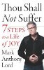 Thou Shall Not Suffer: 7 Steps to a Life of Joy by Mark Anthony Lord.