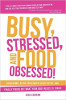 Busy, Stressed, and Food Obsessed!: Calm Down, Ditch Your Inner-Critic Bitch, and Finally Figure Out What Your Body Needs to Thrive by Lisa Lewtan.