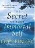 The Secret of Your Immortal Self: Key Lessons for Realizing the Divinity Within by Guy Finley.