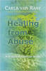 Healing from Abuse - A Practical Spiritual Guide by Carla van Raay.