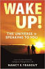 Wake Up! The Universe Is Speaking To You: Learn to Use Universal Energy by Mrs Nancy E Yearout.