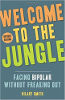 Welcome to the Jungle, Revised Edition: Facing Bipolar Without Freaking Out by Hilary T. Smith